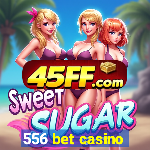 556 bet casino